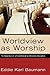 Worldview as Worship: The D...