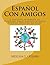 Español Con Amigos: A Partner Approach to Learning Basic Conversational Spanish (Second Edition)