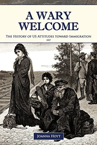 A Wary Welcome: The History of US Attitudes toward Immigration (Kindle Edition)