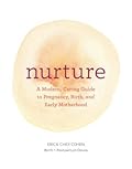Nurture: A Modern Guide to Pregnancy, Birth, Early Motherhood―and Trusting Yourself and Your Body 