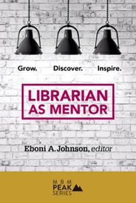 Librarian as Mentor: Grow, Discover and Inspire (Peak Series)