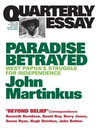 Paradise Betrayed: West Papua's Struggle for Independence (Quarterly Essay #7)