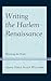 Writing the Harlem Renaissance: Revisiting the Vision