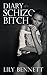 Diary of a Schizo Bitch by Lily Bennett