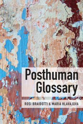 Posthuman Glossary (Theory in the New Humanities)