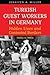 Turkish Guest Workers in Germany: Hidden Lives and Contested Borders, 1960s to 1980s (German and European Studies)