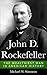 John D. Rockefeller The Wealthiest Man In American History by Michael W. Simmons