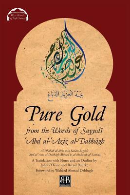 Pure Gold from the Words of Sayyidī ʿAbd al-ʿAzīz al-Dabbāgh: Al-Dhahab al-Ibrīz min Kalām Sayyidī ʿAbd al-ʿAzīz al-Dabbāgh by Aḥmad b. al-Mubārak al-Lamaṭī (Malfuzat)