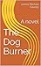 The Dog Burner: A novel