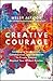 Creative Courage: Leveraging Imagination, Collaboration, and Innovation to Create Success Beyond Your Wildest Dreams