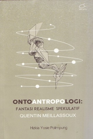 Ontoantropologi: Fantasi Realisme Spekulatif Quentin Meillassoux