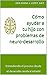 Cómo ayudar a tu hijo con problemas de neuro-desarrollo: Entendiendo el proceso desde el desarrollo cerebral infantil (Spanish Edition)