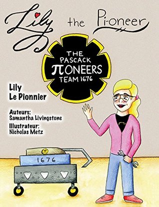Lily the Pi-oneer - French: Lily learns the activities on a FIRST Robotics Team. (Lily the Learner t. 3) (French Edition)