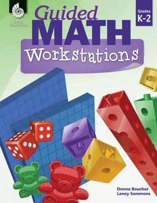 Guided Math Workstations for Grades K to 2 - Strategies to Put Guided Math into Action in Early Elementary School Classrooms - Create Math Workshops and Implement Math Workstations for Ages 4 to 8