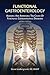 Functional Gastroenterology: Assessing and Addressing the Causes of Functional Gastrointestinal Disorders
