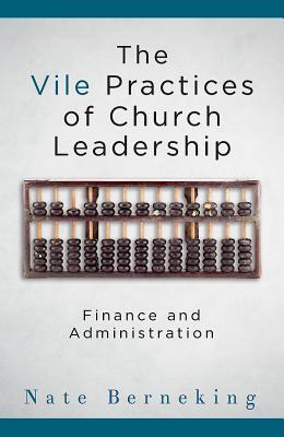 The Vile Practices of Church Leadership: Finance and Administration