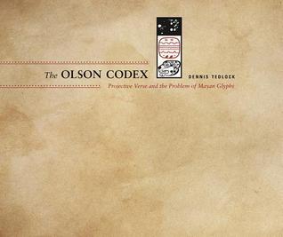 The Olson Codex: Projective Verse and the Problem of Mayan Glyphs (Recencies Series: Research and Recovery in Twentieth-Century American Poetics)