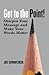 Get to the Point!: Sharpen Your Message and Make Your Words Matter