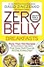 Zero Belly Breakfasts: More Than 100 Recipes & Nutrition Secrets That Help Melt Pounds All Day, Every Day!: A Cookbook