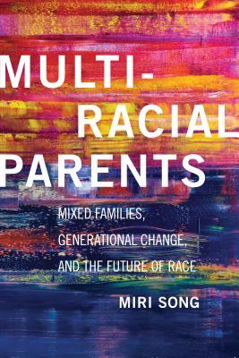 Multiracial Parents: Mixed Families, Generational Change, and the Future of Race (Hardcover)
