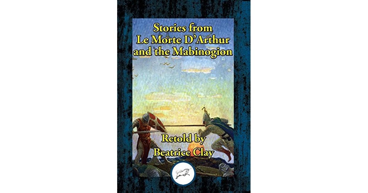 Stories from Le Morte D'Arthur and the Mabinogion by Beatrice Clay