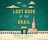 The Lost Book of the Grail by Charlie Lovett