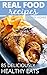 Real Food Recipes: 85 Delic...