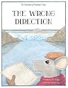 The Wrong Direction (Adventures of Boathouse Mouse) The Wrong Direction (Adventures of Boathouse Mouse)