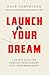Launch Your Dream: A 30-Day Plan for Turning Your Passion into Your Profession