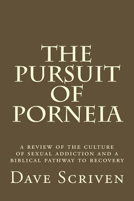 The Pursuit of Porneia: a review of the culture of sexual addiction and a biblical pathway to recovery