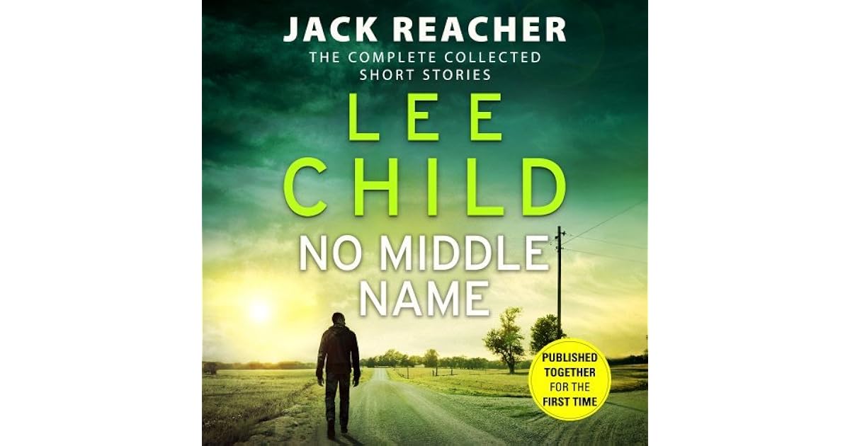 No Middle Name The Complete Collected Jack Reacher Short Stories by