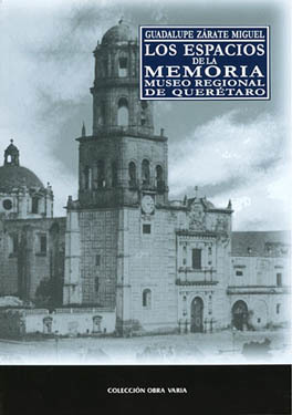 Los Espacios de la Memoria: Historia del Museo Regional de Querétaro