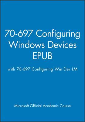 70-697 Configuring Windows Devices Epub with 70-697 Configuring Win Dev LM Epub Set