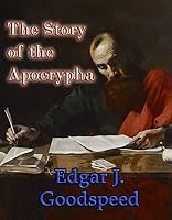Story Of The Apocrypha By Edgar J Goodspeed