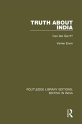 Truth About India: Can We Get It? (Routledge Library Editions: British in India)