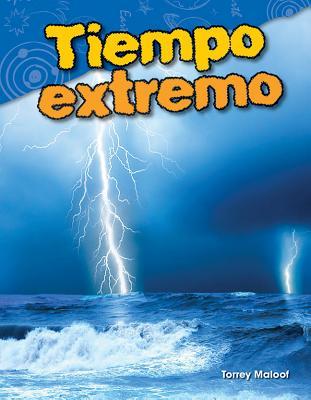 Tiempo extremo (Science: Informational Text) (Spanish Edition)