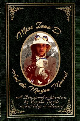 Miss Ione D and the Mayan Marvel: A Steampunk Adventure (Adventures of Ione D)