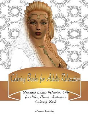 Coloring Books for Adults Relaxation: Beautiful Ladies Warriors Gift for Men, Teens, Anti-stress Coloring Book (Men Coloring Book)