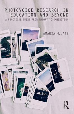 Photovoice Research in Education and Beyond: A Practical Guide from Theory to Exhibition