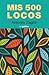 Mis 500 locos by Antonio Zaglul Mis 500 locos by Antonio Zaglul