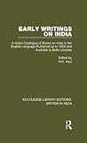 Early Writings on India: A Union Catalogue of Books on India in the English Language Published up to 1900 and Available in Delhi Libraries (Routledge Library Editions: British in India)