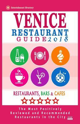 Venice Restaurant Guide 2018: Best Rated Restaurants in Venice, Italy - 400 Restaurants, Bars and Cafés recommended for Visitors, 2018