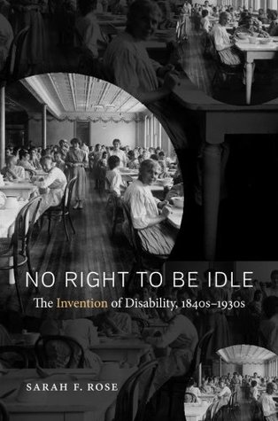 No Right to Be Idle: The Invention of Disability, 1840s–1930s (Paperback)