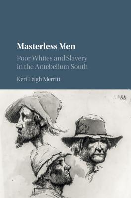 Masterless Men: Poor Whites and Slavery in the Antebellum South (Hardcover)