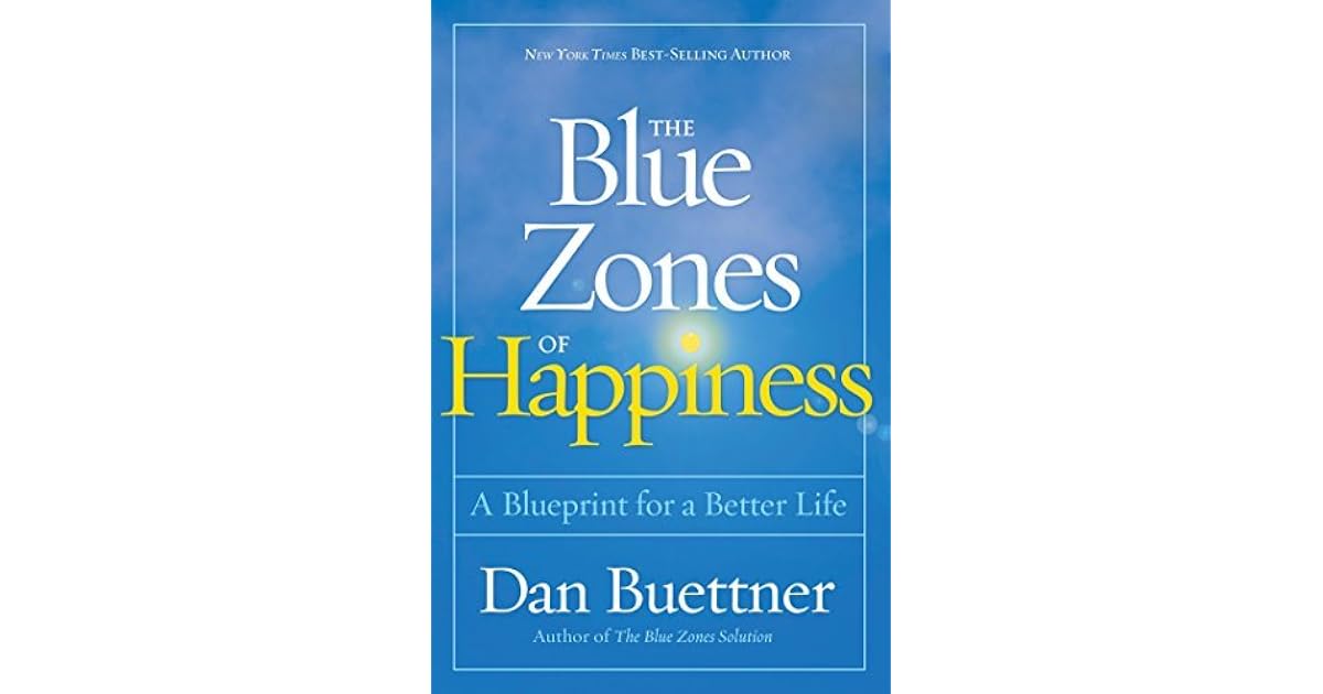 The Blue Zones Of Happiness Lessons From The World s Happiest People 
