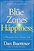 The Blue Zones of Happiness: Lessons From the World's Happiest People