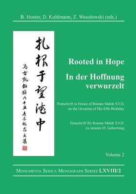 Rooted in Hope: China – Religion – Christianity Vol 2: Festschrift in Honor of Roman Malek S.V.D. on the Occasion of His 65th Birthday (Monumenta Serica Monograph Series)