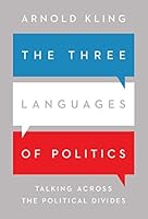 The Three Languages of Politics: Talking Across the Political Divides