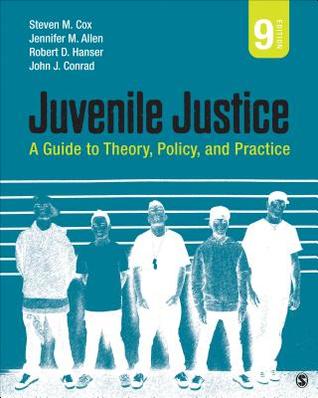 Juvenile Justice: A Guide to Theory, Policy, and Practice