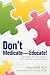 Don't Medicate—Educate!: One Family, Three Cases of Autism, Safe Treatment for Dangerous Behavior
